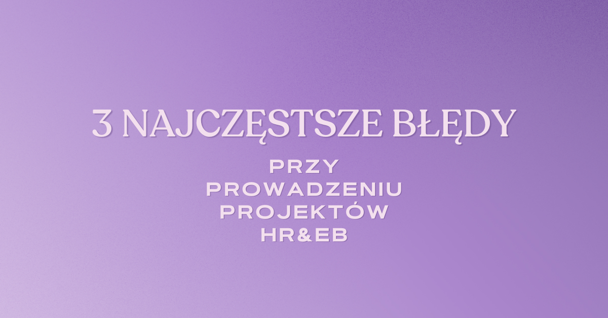 Błędy w zarządzaniu projektami HR i EB
